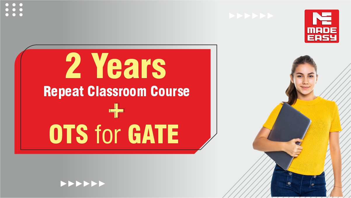 2 Years Repeat Classroom Course + OTS for GATE - MADE EASY