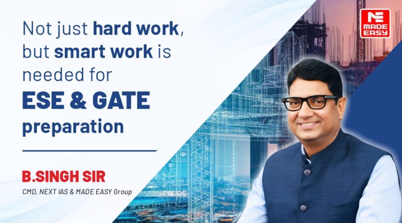 Not just hard work, but smart work is needed for ESE & GATE preparation