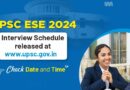 UPSC ESE 2024 Interview Schedule Released