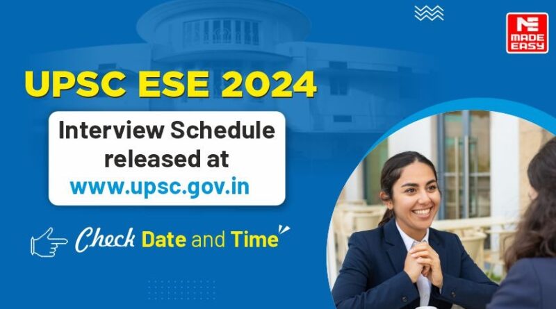 UPSC ESE 2024 Interview Schedule Released