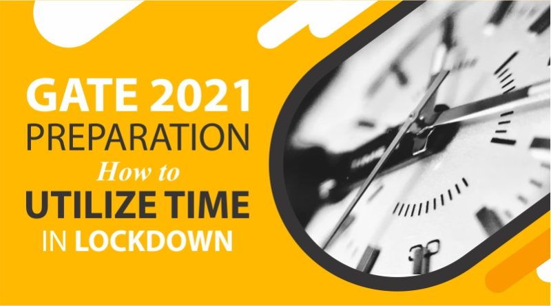 GATE 2021 Preparation: How to Utilize Time in Lockdown