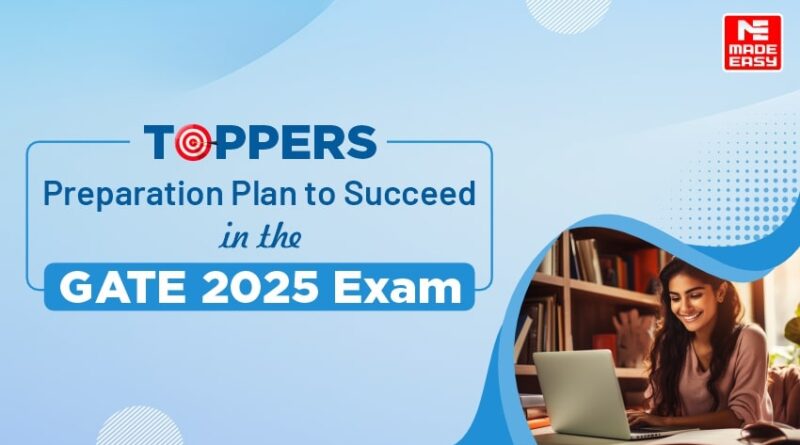 Toppers Preparation Plan to Succeed in the GATE 2025 Exam