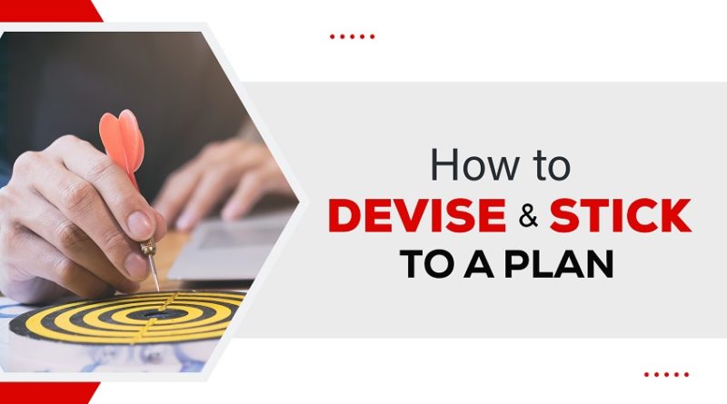How to Devise and Stick to a Plan?