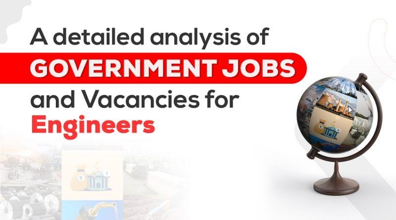 A detailed analysis of Government Jobs and Vacancies for Engineers