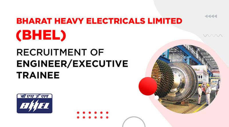 BHEL Recruitment 2022 for Engineer/Executive Trainee
