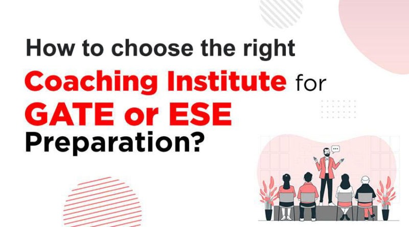 How to choose the right coaching institute for GATE and ESE preparation?