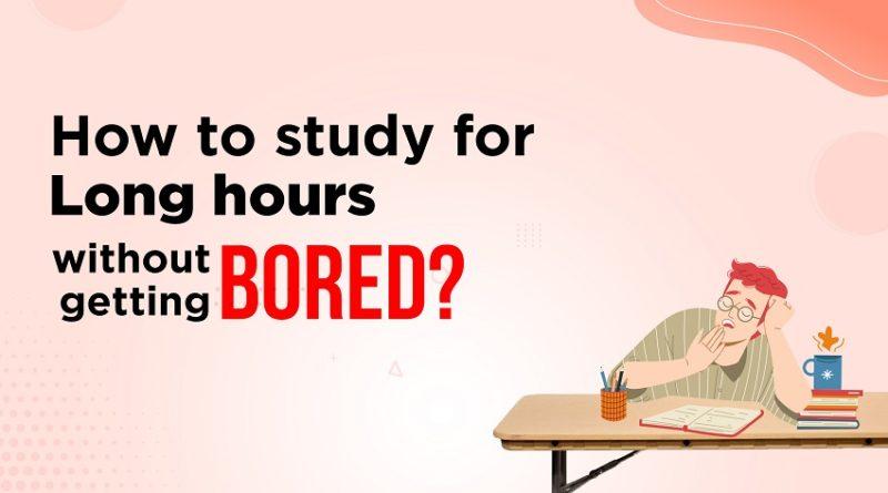 How to study for long hours without getting bored?