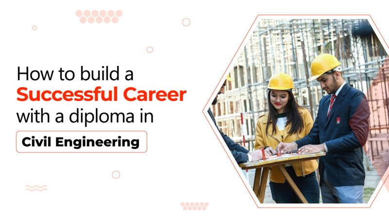 How to build a successful career with a diploma in Civil Engineering?