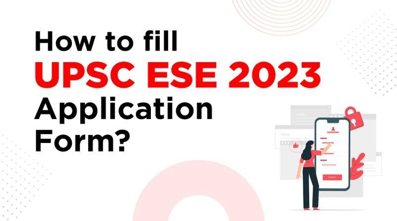 How To Fill Upsc Ese 2023 Application Form