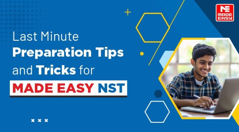 Last minute preparation tips and tricks for MADE EASY NST