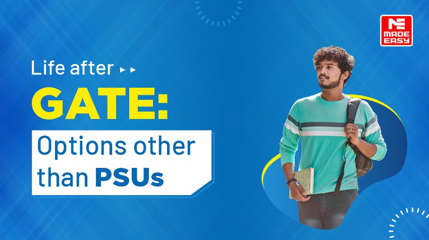 Life after GATE: Options other than PSUs 9 Life after GATE: Options other than PSUs