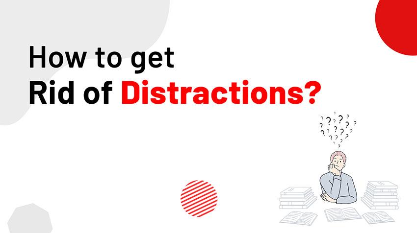 How to Get Rid of Distractions? - MADE EASY