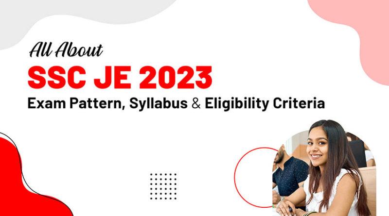 all-about-ssc-je-2023-exam-pattern-syllabus-and-eligibility-criteria