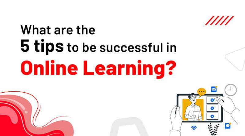 What are the 5 tips to be successful in online learning?