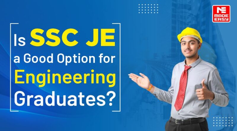 Is preparing for SSC JE a good option for Engineering Graduates?