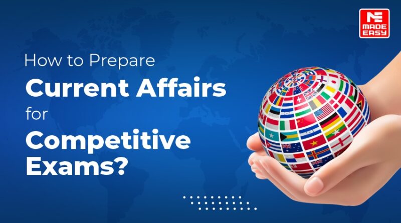 How to prepare current affairs for Competitive exams