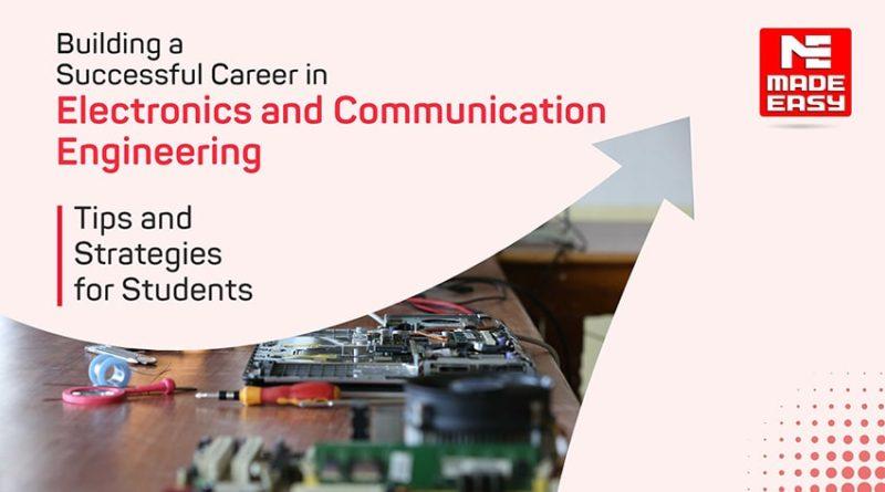 Building a Successful Career in Electronics and Communication Engineering: Tips and Strategies for Students