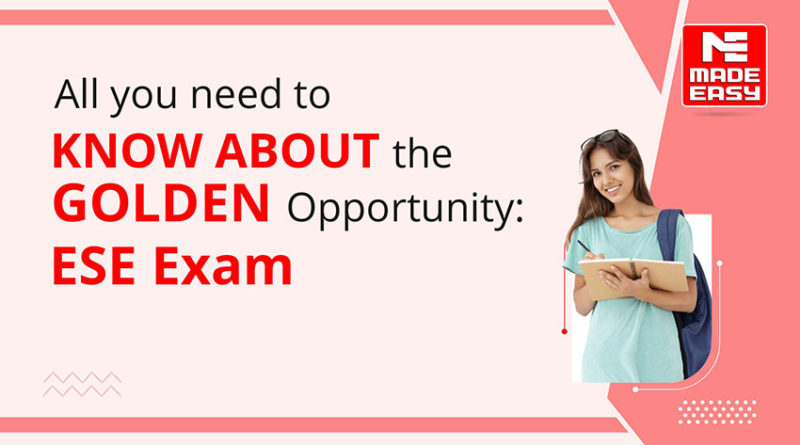 All you need to know about the golden opportunity: ESE exam