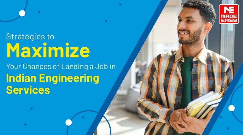 Strategies to Maximize Your Chances of Landing a Job in Indian Engineering Services