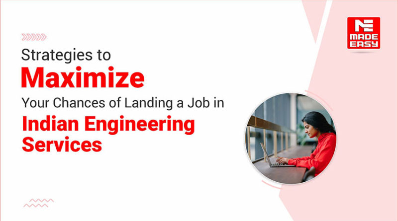 Strategies to Maximize Your Chances of Landing a Job in Indian Engineering Services