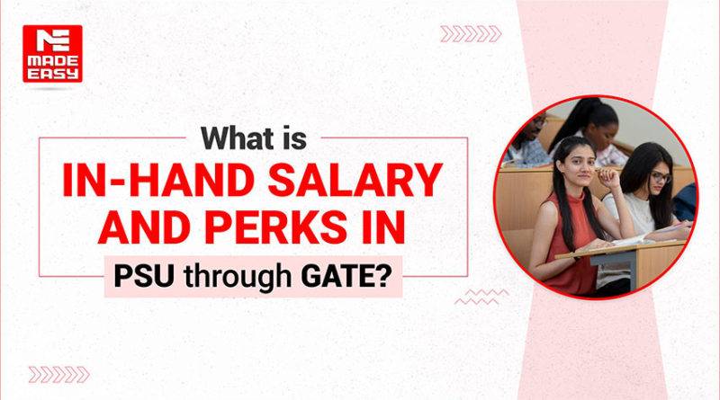 What is In-Hand Salary and perks in PSU through GATE?