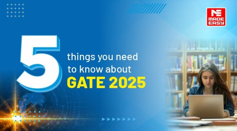 5 things you need to know about GATE 2025