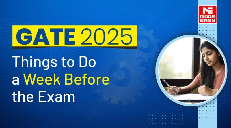 GATE 2025: Things to Do a Week Before the Exam