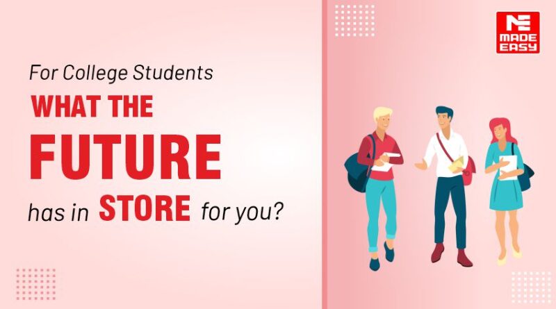 For College Students: What the future has in store for you?