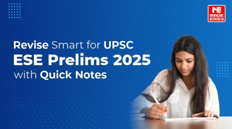 Revise Smart for UPSC ESE Prelims 2025 with Quick Notes