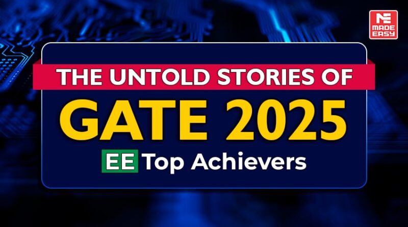 The Untold Stories of GATE 2025 EE Top Achievers