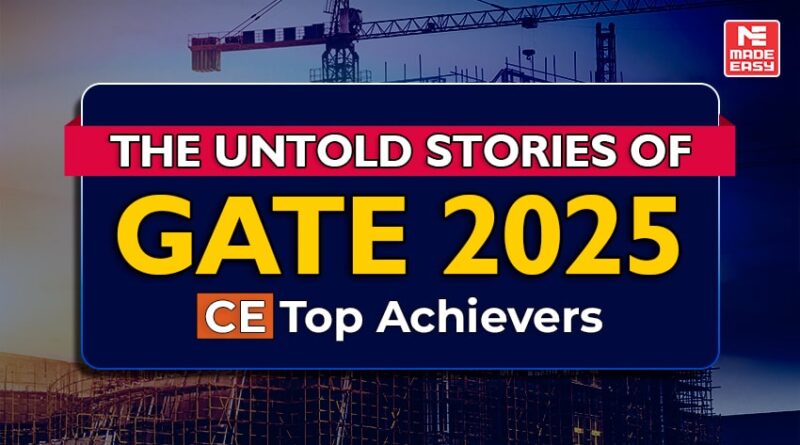 Untold Success Stories of GATE 2025 CE Toppers with MADE EAS