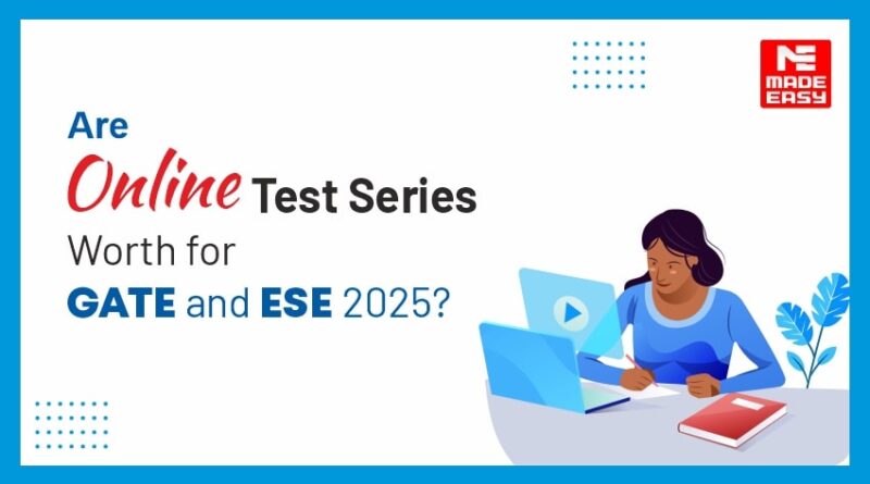 Are Online Test Series Worth for GATE and ESE 2025?