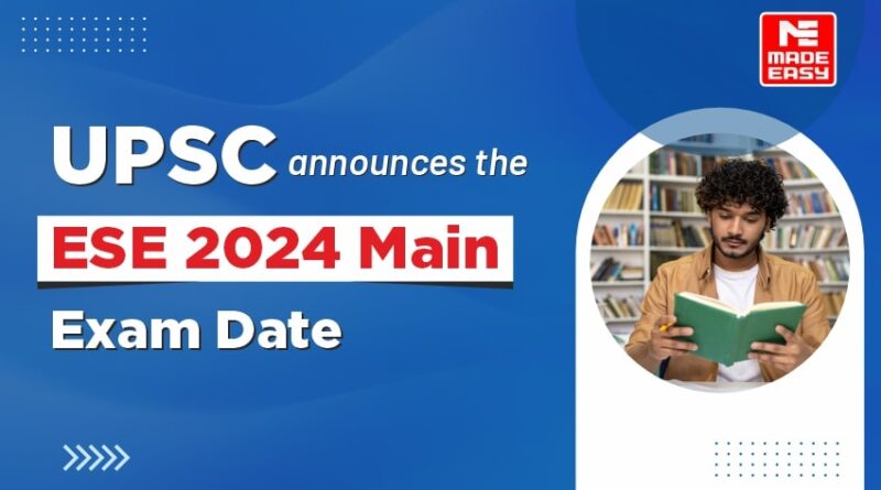 UPSC announces the ESE 2024 Main exam date