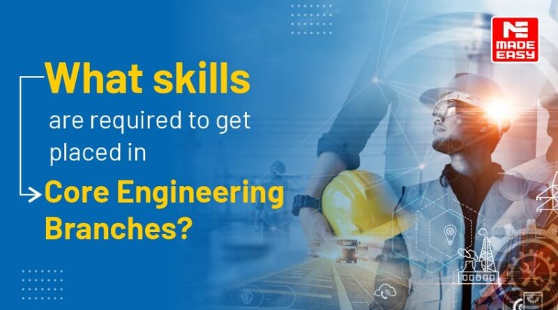 What skills are required to get placed in Core Engineering Branches?