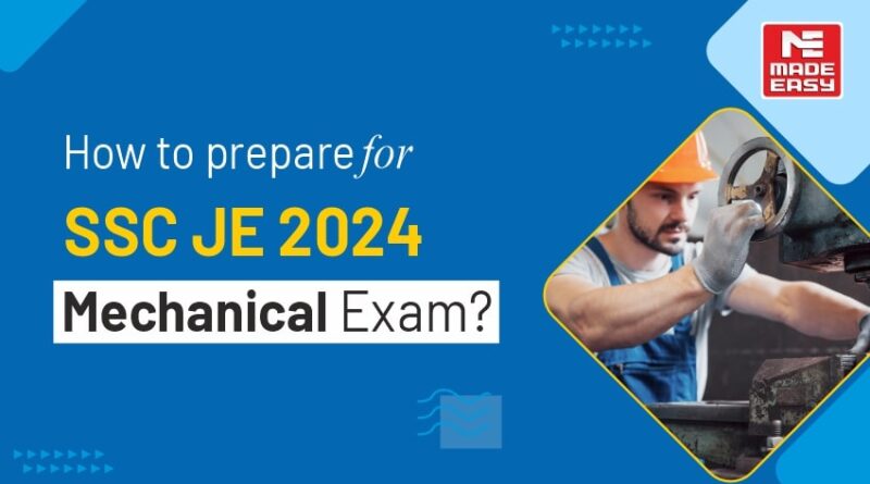 How to prepare for SSC JE 2024 Mechanical Exam?