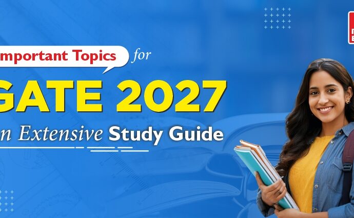 Important Topics for GATE 2027: An Extensive Study Guide