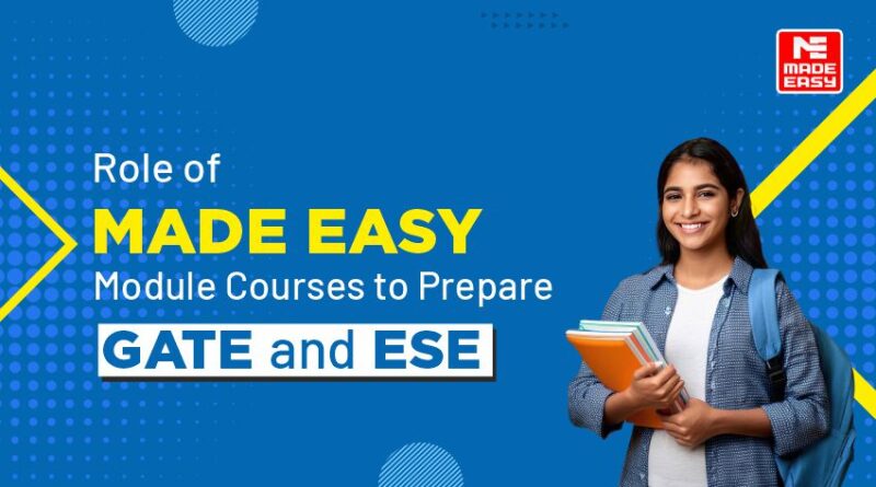 Role of MADE EASY Module Courses to Prepare ESE and GATE