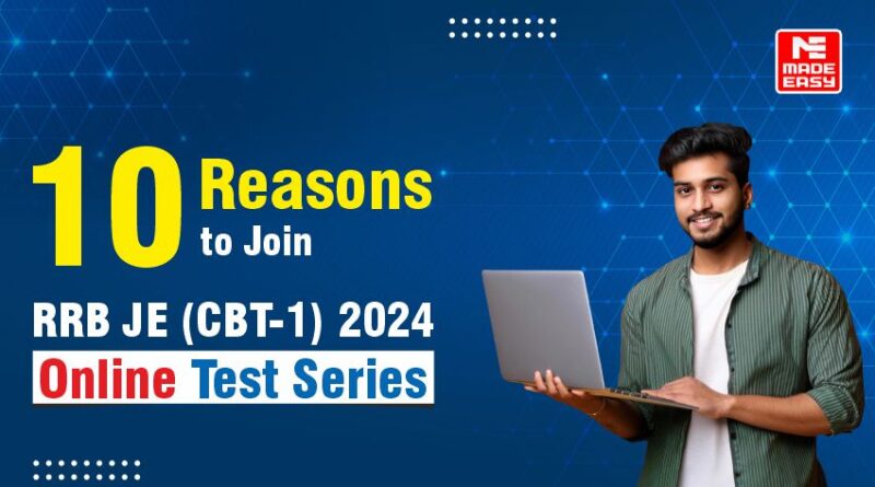 10 Reasons to Join RRB JE (CBT-1) 2024 Online Test Series