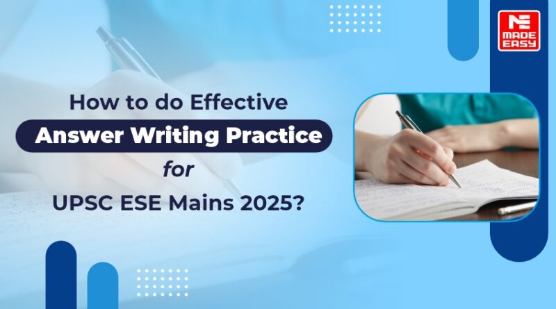 How to Do Effective Answer Writing Practice for UPSC ESE Main 2025