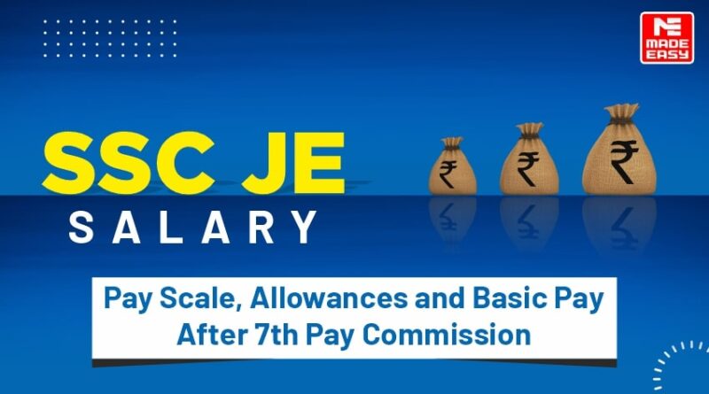 SSC JE Salary: Pay Scale, Allowances and Basic Pay After 7th Pay Commission