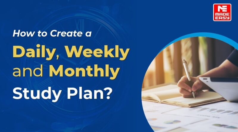 Create a Daily, Weekly and Monthly Study Plan