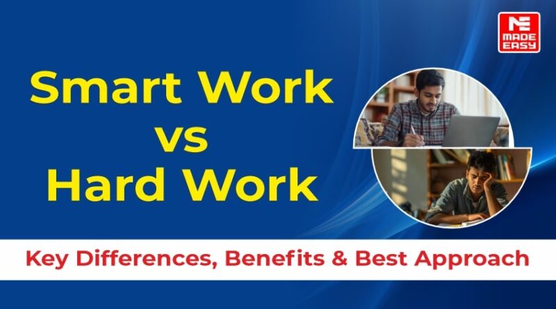 Smart Work vs Hard Work: Key Differences, Benefits & Best Approach