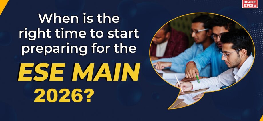 When-is-the-right-time-to-start-preparing-for-the-ESE-Main-2026