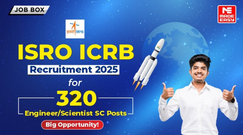 ISRO ICRB Recruitment 2025 for 320 Engineer Scientist SC Posts