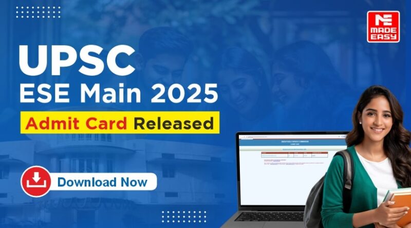 UPSC ESE Main Admit Card 2025 out, Download Now