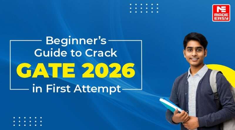 Beginner’s Guide to Crack GATE 2026 in First Attempt