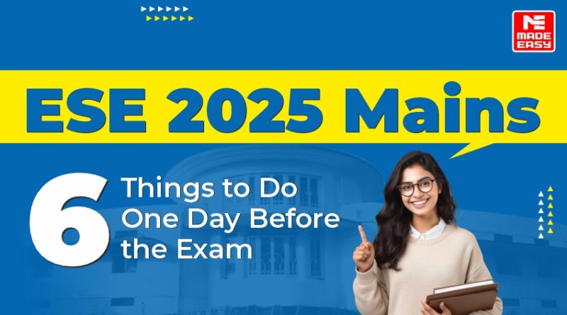 ESE 2025 Mains: 6 Things to do One Day before the Exam