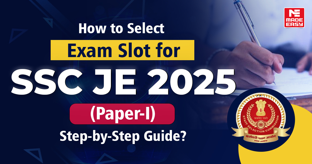How to Select Exam Slot for SSC JE 2025 (Paper-I): Step-by-Step Guide?