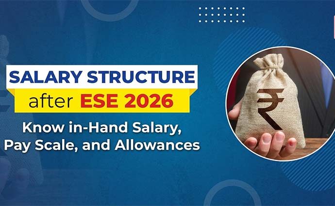 Salary Structure after ESE 2026: Know in-Hand Salary, Pay Scale and Allowances