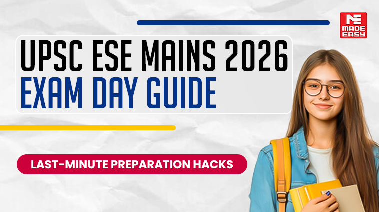 UPSC ESE Mains 2026 Exam Day Guide: Last-Minute Preparation hacks, Documents Required, Reporting Time, What to Carry & What to Avoid